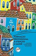 Ler Formação profissional e atenção à saúde: trajetórias Inter profissionais do pet saúde no sertão do Piauí, do autor Ana Roberta Vilarouca da Silva