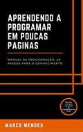 Ler Aprendendo a programar em poucas páginas: Manual de programação: 20 passos para o conhecimento, do autor Marco Antonio Mendes da Silva Ler Aprendendo a programar em poucas páginas: Manual de programação: 20 passos para o conhecimento, do autor Marco Antonio Mendes da Silva