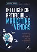 Ler Inteligência Artificial em Marketing e Vendas: um Guia Para Gestores de Pequenas, Médias e Grandes Empresas, do autor Fernando Teixeira Ler Inteligência Artificial em Marketing e Vendas: um Guia Para Gestores de Pequenas, Médias e Grandes Empresas, do autor Fernando Teixeira