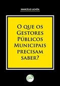 Ler O que os gestores públicos municipais precisam saber?, do autor Marcélio Uchôa