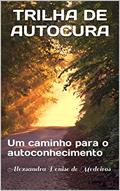 Ler Trilha de Autocura: Um caminho para o autoconhecimento, do autor Alexsandra Denise de Medeiros; Sandra Espírito; Américo Espírito