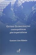 Ler Outras Globalizações Cosmopoliticas Pós-imperialistas, do autor Gustavo Lins Ribeiro Ler Outras Globalizações Cosmopoliticas Pós-imperialistas, do autor Gustavo Lins Ribeiro