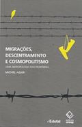 Ler Migrações, descentramento e cosmopolitismo: Uma antropologia das fronteiras, do autor Michel Agier