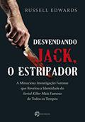 Ler Desvendando Jack, o Estripador. A Minuciosa Investigação Forense que Revelou a Identidade do Serial Killer Mais Famoso, do autor Russell Edwards Ler Desvendando Jack, o Estripador. A Minuciosa Investigação Forense que Revelou a Identidade do Serial Killer Mais Famoso, do autor Russell Edwards