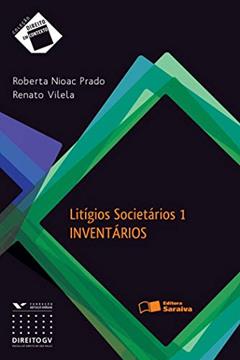 Lítigios societários 1 - 1ª edição de 2012: inventários, do autor Roberta Nioac Prado; Renato Vilela
