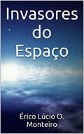 Ler Invasores do Espaço, do autor Érico Lúcio O. Monteiro