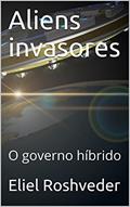 Ler Aliens invasores: O governo híbrido, do autor Eliel Roshveder Ler Aliens invasores: O governo híbrido, do autor Eliel Roshveder