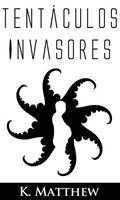 Ler Tentáculos Invasores, do autor K. Matthew