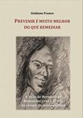 Ler Prevenir É Muito Melhor Do Que Remediar: A Lição De Bernardino Ramazzini Para A Saúde Pública, do autor Giuliano Franco