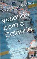 Ler Viajando para a Calábria: Tudo o que você precisa saber para viajar para a Calábria!, do autor Ana Patricia Da Silva Ler Viajando para a Calábria: Tudo o que você precisa saber para viajar para a Calábria!, do autor Ana Patricia Da Silva