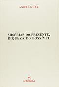 Ler Misérias do Presente, Riqueza do Possível, do autor Andre Gorz
