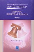 Ler Disfonia, Disartria e Dislalia: Avaliação Diagnóstico e Tratamento em Fonoaudiologia, do autor Regina Jakubovicz