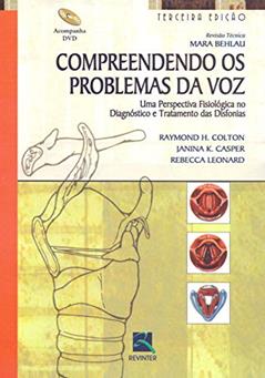 Compreendendo os Problemas da Voz: uma Perspectiva Fisiológica no Diagnóstico e Tratamento das Disfonias, do autor Raymond H. Colton