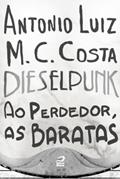 Ler Dieselpunk - Ao perdedor, as baratas, do autor Antonio Luiz M. C. Costa