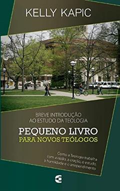 Pequeno Livro Para Novos Teólogos, do autor Kelly Kapic