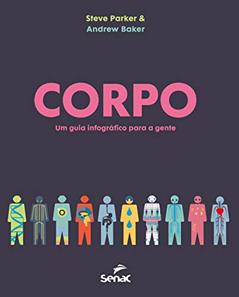 Corpo: um guia infográfico para a gente, do autor Andrew Baker; Steve Parker