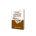 Ler Como Conservar A Sua Cura, do autor Kenneth E. Hagin Ler Como Conservar A Sua Cura, do autor Kenneth E. Hagin