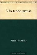 Ler Não tenho pressa, do autor Alberto Caeiro