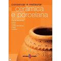 Ler Conservar e Restaurar - Cerâmica e Porcelana, do autor Mireia Patiño Coll