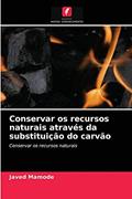 Ler Conservar os recursos naturais através da substituição do carvão, do autor Javed Mamode Ler Conservar os recursos naturais através da substituição do carvão, do autor Javed Mamode