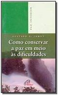 Ler Como conservar a paz em meio às dificuldades, do autor Gustavo E. Jamut