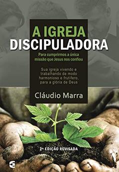 A igreja discipuladora, do autor Cláudio Marra