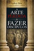 Ler A arte perdida de fazer discípulos, do autor leroy Eims