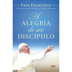 A alegria de ser discípulo, do autor Papa Francisco