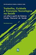 Ler Trabalho, Cuidado e Transição Tecnológica na Saúde: um olha, do autor Túlio Batista Franco Ler Trabalho, Cuidado e Transição Tecnológica na Saúde: um olha, do autor Túlio Batista Franco