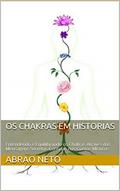 Ler Os Chakras em Historias: Entendendo e Equilibrando os Chakras Através das Mensagens Secretas Contidas nos Contos Místicos, do autor Abrao Neto Ler Os Chakras em Historias: Entendendo e Equilibrando os Chakras Através das Mensagens Secretas Contidas nos Contos Místicos, do autor Abrao Neto