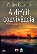 Ler A Difícil Convivência. Porto Alegre e os Farrapos, do autor Walter Galvani