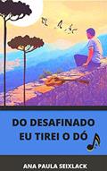 Ler Do desafinado eu tirei o dó, do autor Ana Paula Seixlack Ler Do desafinado eu tirei o dó, do autor Ana Paula Seixlack