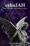 Ler vehuIAH: Magia Angélica com o Anjo Cabalístico vehuIAH, do autor Frater Eisenheim Ler vehuIAH: Magia Angélica com o Anjo Cabalístico vehuIAH, do autor Frater Eisenheim