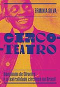 Ler Circo-Teatro: Benjamim de Oliveira e a teatralidade circense no Brasil, do autor Ermínia Silva Ler Circo-Teatro: Benjamim de Oliveira e a teatralidade circense no Brasil, do autor Ermínia Silva