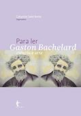 Ler Para ler Gaston Bachelard, do autor Catarina Sant'Anna