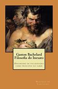 Ler Gaston Bachelard - Filosofia do Inexato: Dinamismo de polaridades como principio do saber, do autor Marcelo de carvalho