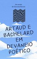 Ler ARTAUD E BACHELARD EM DEVANEIO POÉTICO, do autor Geovane Barone Ler ARTAUD E BACHELARD EM DEVANEIO POÉTICO, do autor Geovane Barone