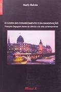 Ler O Gozo do Conhecimento e da Imaginação: François Dagognet Diante da Ciência e da Arte Contemporânea, do autor Marly Bulcão