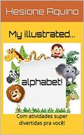 Ler My illustrated... alphabet!: Com atividades super divertidas pra você!, do autor Hesione Aquino