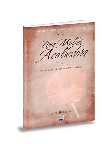 Ler Uma Mulher Acolhedora, do autor Dee Brestin