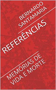 REFERÊNCIAS: MEMÓRIAS DE VIDA E MORTE (SANGUE E SOMBRAS DE UM PERÍODO HISTÓRICO Livro 2), do autor BERNARDO SANTAMARIA