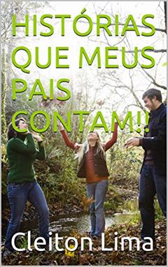 HISTÓRIAS QUE MEUS PAIS CONTAM!!, do autor Cleiton Lima
