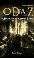Ler O Dia-Z: A Bíblia e o Apocalipse Zumbi, do autor Vinícius Miranda Ler O Dia-Z: A Bíblia e o Apocalipse Zumbi, do autor Vinícius Miranda