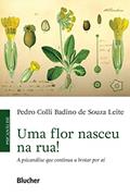 Ler Uma Flor Nasceu na Rua!: a Psicanálise que Continua a Brotar por aí, do autor Pedro Colli Badino de Souza Leite