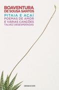 Ler Pitaia E Açaí: Poemas De Amor E Várias Canções Talvez Desesperadas, do autor Boaventura de Sousa Santos