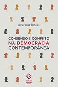 Ler Consenso e conflito na democracia contemporânea, do autor Luis Felipe Miguel