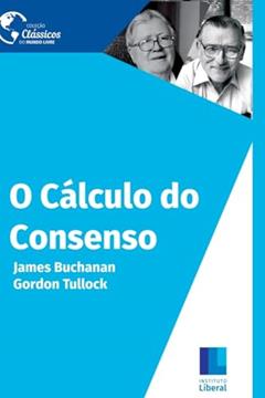 O Cálculo do Consenso, do autor Gordon Tullock