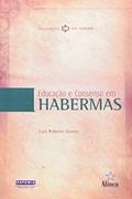 Ler Educação e Consenso em Habermas, do autor Luiz Roberto Gomes