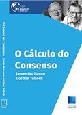 Ler O Cálculo Do Consenso: Fundamentos Lógicos Da Democracia Constitucional (Clássicos do Mundo Livre), do autor James Buchanan; Gordon Tullock