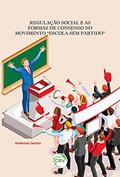 Ler Regulação social e as formas de consenso no movimento "escola sem partido", do autor Anderson Santos Ler Regulação social e as formas de consenso no movimento "escola sem partido", do autor Anderson Santos